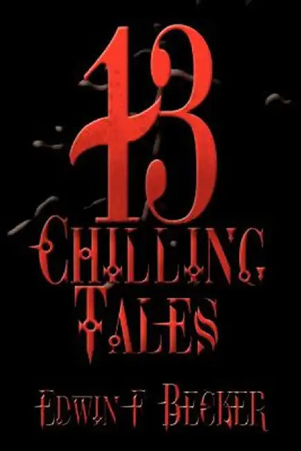 13 Chilling Tales by Edwin F. Becker