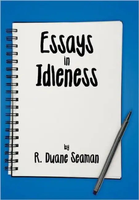 Essays in Idleness by R. Duane Seaman