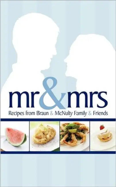 MR & Mrs: Recipes from Braun & McNulty Family & Friends by Anonymous