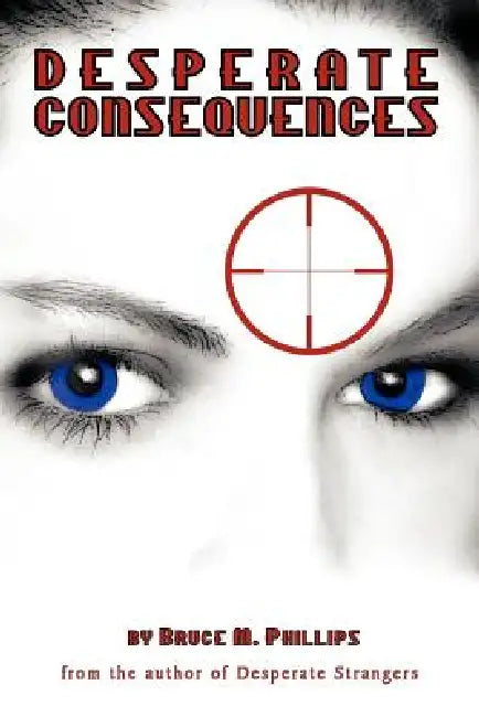 Desperate Consequences: A Sequel to Desperate Strangers by Bruce M. Phillips