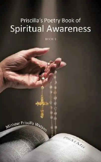 Priscilla's Poetry Book of Spiritual Awareness: Book I by Minister Priscilla Watson