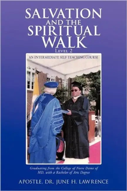 Salvation and the Spiritual Walk, Level 2: An Intermediate Self Teaching Course by Apostle June H. Lawrence