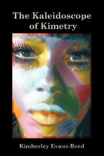 The Kaleidoscope of Kimetry by Kimberley Evans-Reed
