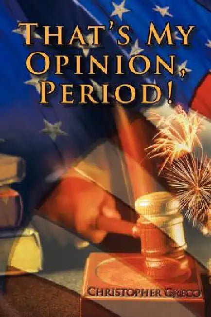 That's My Opinion, Period! by Christopher Greco