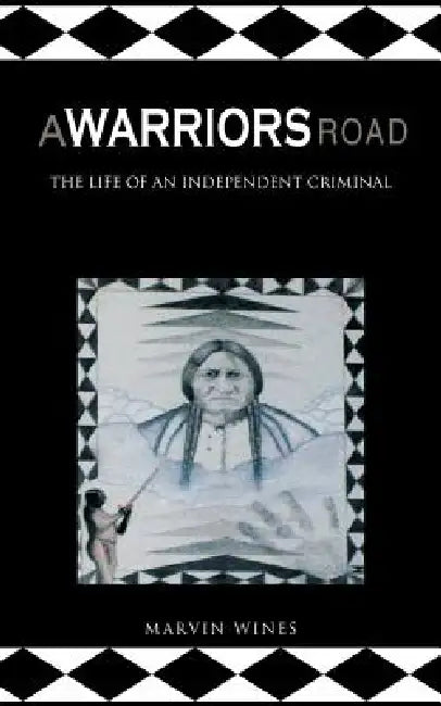 A Warriors Road: The Life of an Independent Criminal by Marvin Wines