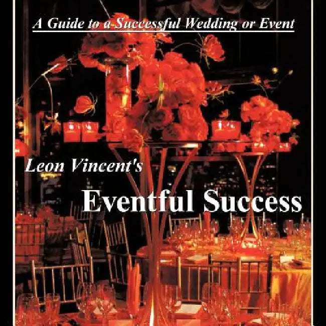 Leon Vincent's Eventful Success: A Guide to a successful wedding or event by Leon Vincent