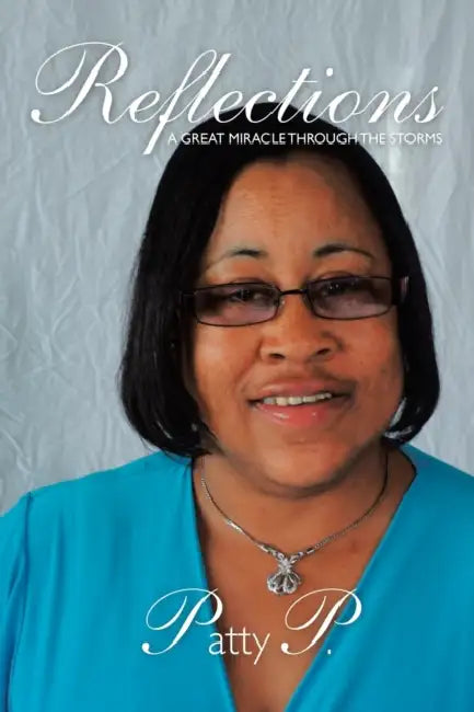 Reflections: A Great Miracle Through the Storms by Patty P