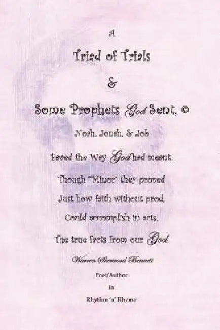 A Triad of Trials & Some Prophets God Sent: The Minor Prophets & Noah, Jonah & Job by Warren Sherwood Bennett