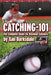 Catching-101: The Complete Guide for Baseball Catchers by Xan Barksdale