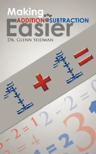Making Addition and Subtraction Easier by Glenn Seidman