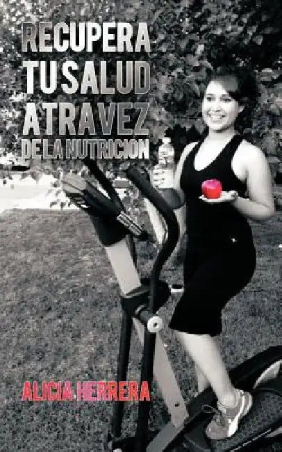 Recupera tu Salud atravez de la Nutricion by Alicia Herrera
