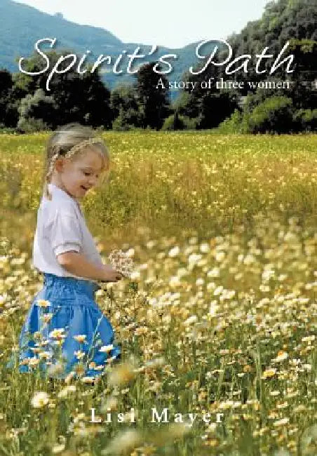 Spirit's Path: A Story of Three Women by Lisi Mayer