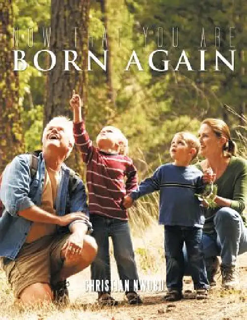 Now that you are Born Again by Christian Nwobu