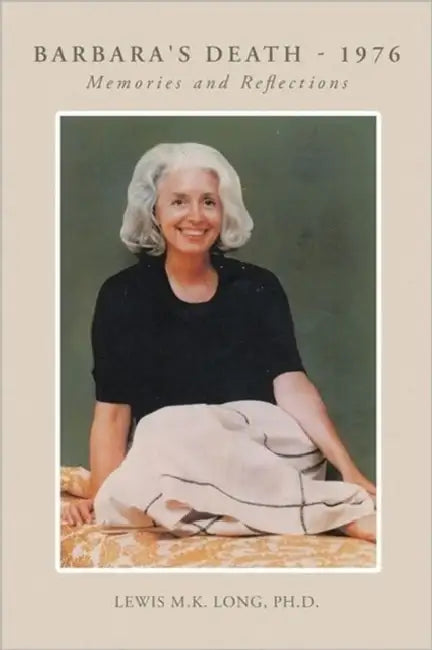 Barbara's Death - 1976: Memories and Reflections by Lewis M. K. Long Ph. D.