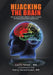 Hijacking the Brain: How Drug and Alcohol Addiction Hijacks Our Brains the Science Behind Twelve-Step Recovery by Louis Teresi
