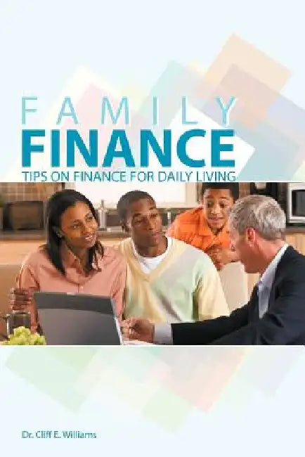 Family Finance: Tips on Finance for Daily Living by Cliff E. Williams