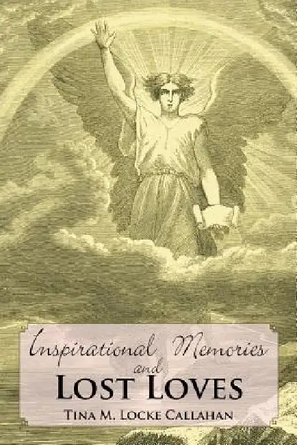 Inspirational Memories and Lost Loves by Tina M. Locke Callahan