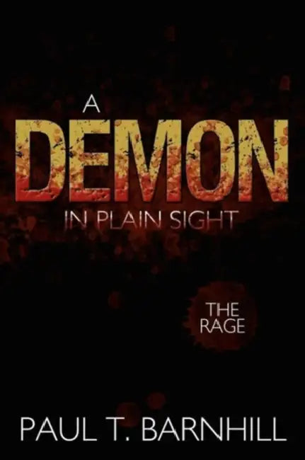A Demon in Plain Sight: The Rage by Paul T. Barnhill