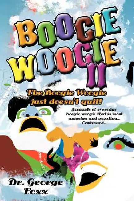 Boogie Woogie II: The Boogie Woogie just doesn't quit! by George Foxx