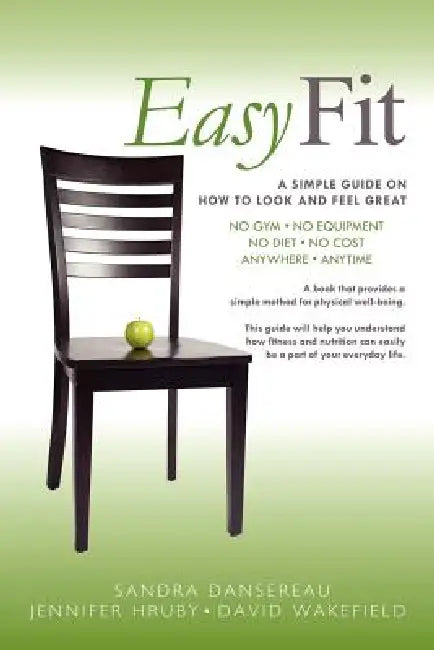 Easy Fit: A Simple Guide on How to Look and Feel Great by Sandra Dansereau, Jennifer Hruby, David Wakefield
