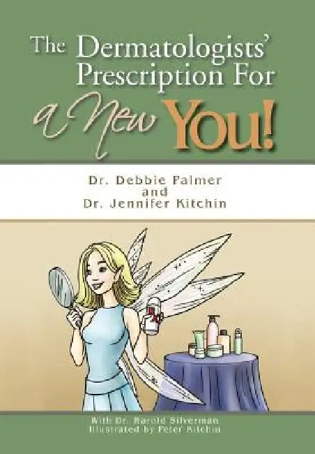 The Dermatologists' Prescription for a New You! by Debbie Palmer, Jennifer Kitchin
