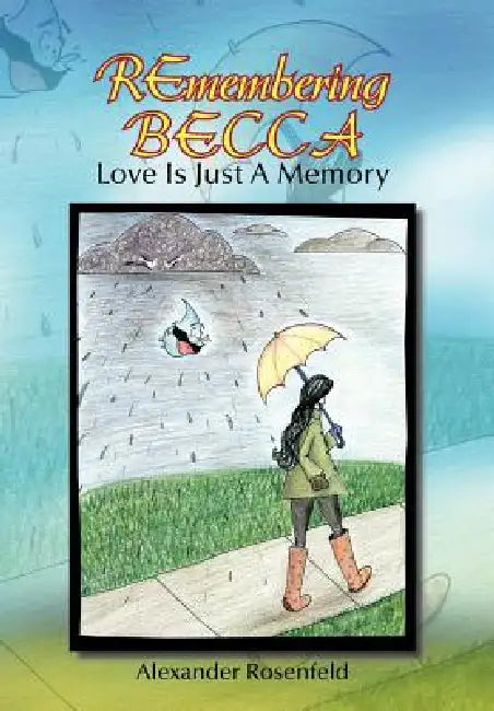 Remembering Becca: Love Is Just a Memory by Alexander Rosenfeld
