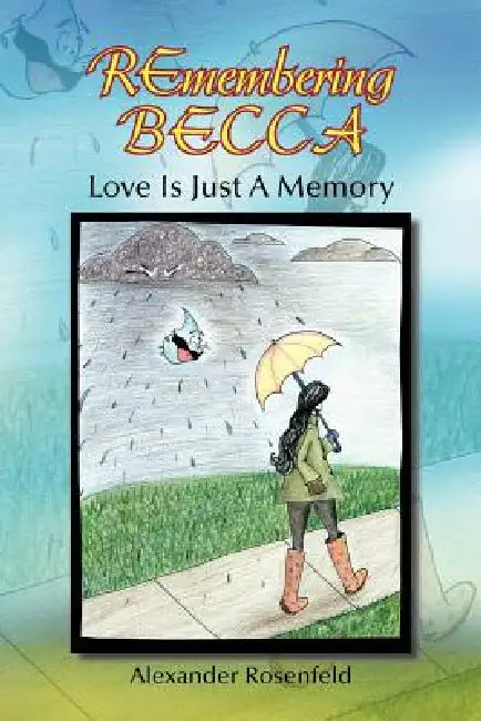 Remembering Becca: Love Is Just a Memory by Alexander Rosenfeld