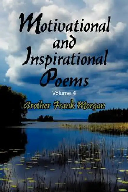 Motivational and Inspirational Poems: Volume 4 by Brother Frank Morgan