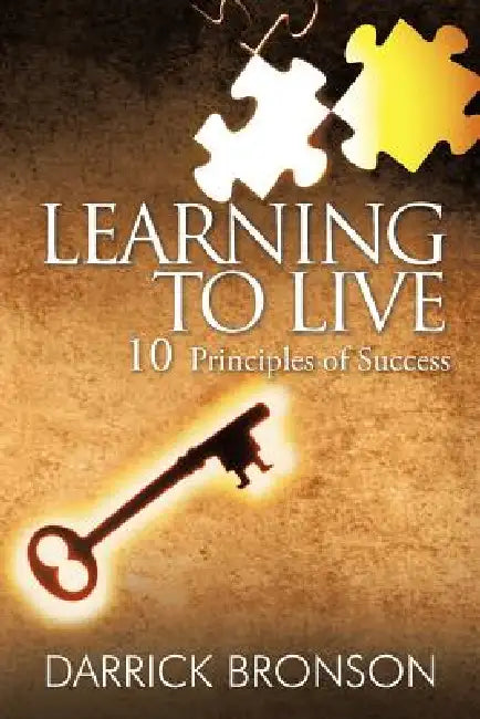 Learning to Live: 10 Principles of Success by Darrick Bronson
