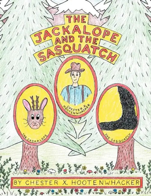 The Jackalope and the Sasquatch by Chester X. Hootenwhacker