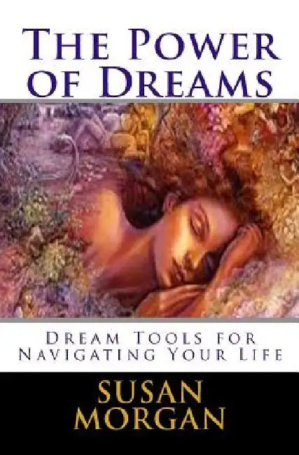 The Power of Dreams: Dream Tools for Navigating Your Life by Susan L. Morgan