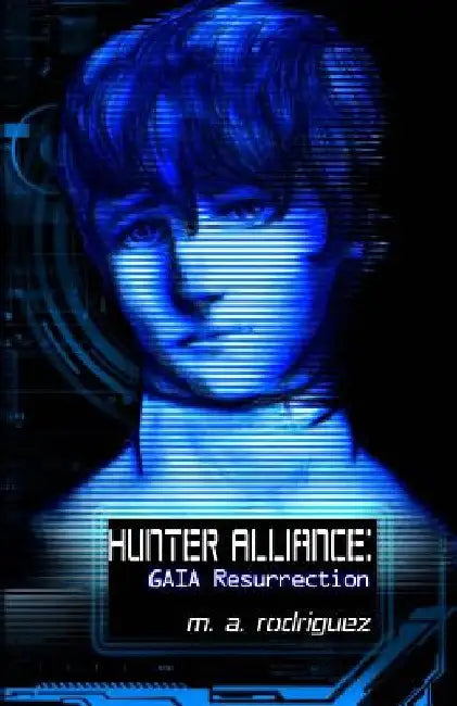 Hunter Alliance: GAIA Resurrection by M. A. Rodriguez