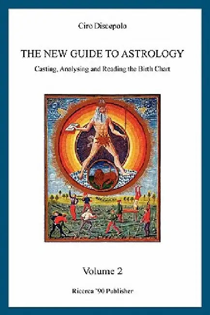 The New Guide to Astrology: Casting, Analysing and Reading the Birth Chart by Ciro Discepolo