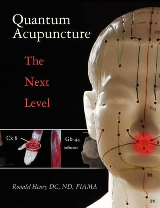 Quantum Acupuncture: - The Next Level by Ronald Henry DC Nd Fiama