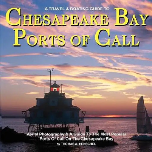 Chesapeake Bay Ports Of Call: A Boating & TravelGuide To Chesapeake Bay's Ports of Call by Thomas a. Henschel