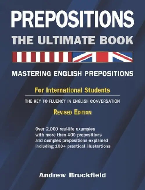 Prepositions: The Ultimate Book - Mastering English Prepositions by Andrew Bruckfield