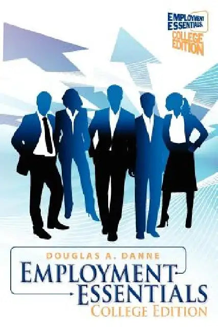 Employment Essentials: College Edition by Douglas a. Danne