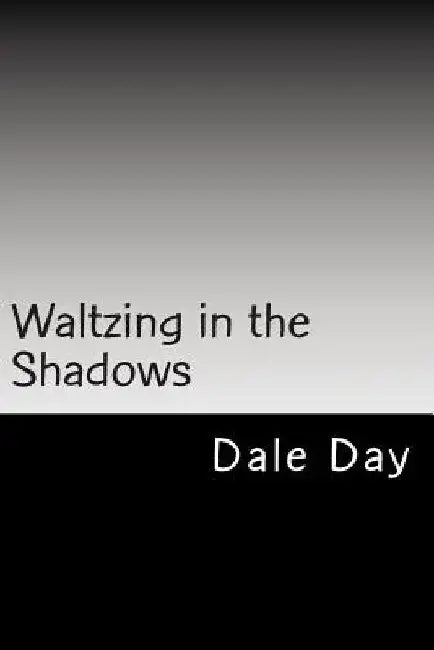 Waltzing in the Shadows by Dale Day