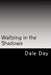 Waltzing in the Shadows by Dale Day