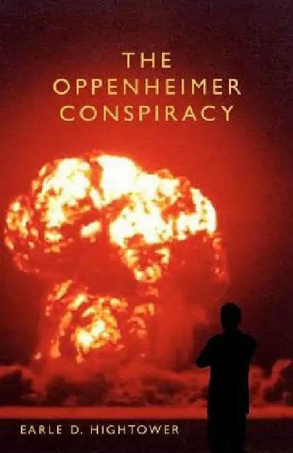 The Oppenheimer Conspiracy by Earle D. Hightower