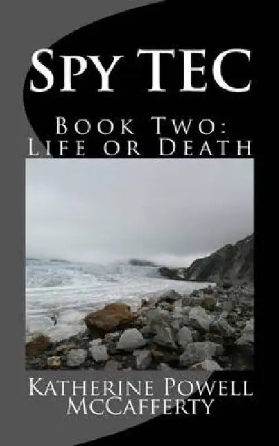 Spy TEC: Book Two: Life or Death by Katherine Powell McCafferty