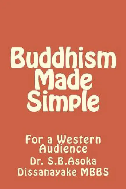 Buddhism Made Simple: For a Western Audience by S. B. Asoka Dissanayake Mbbs