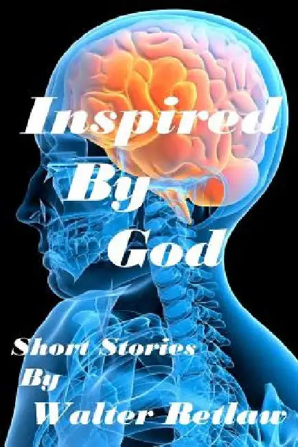 Inspired By God: Short Stories by Walter Retlaw