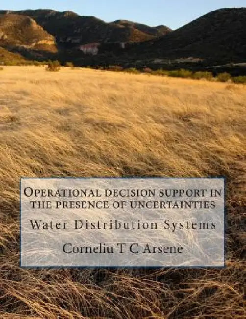 Operational decision support in the presence of uncertainties - Water Distribution Systems by Corneliu T. C. Arsene