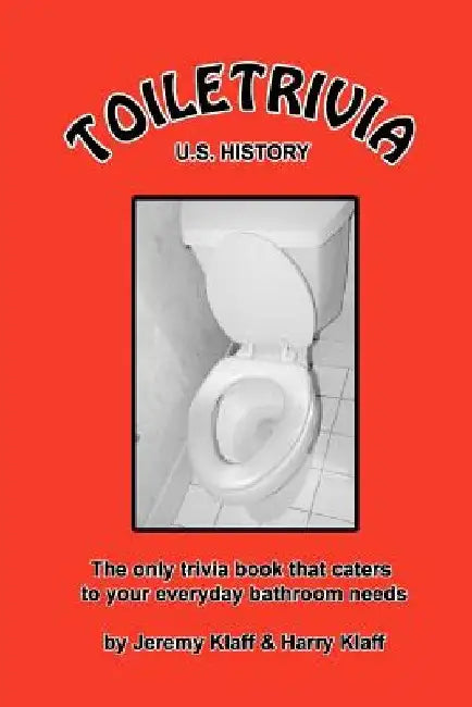 Toiletrivia - US History: The Only Trivia Book That Caters To Your Everyday Bathroom Needs by Harry Klaff