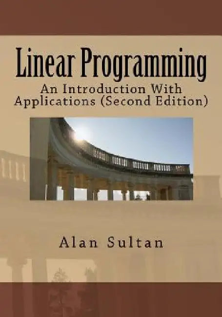 Linear Programming: An Introduction With Applications (Second Edition) by Alan Sultan