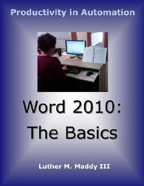 Word 2010 Basics by Luther M. Maddy III