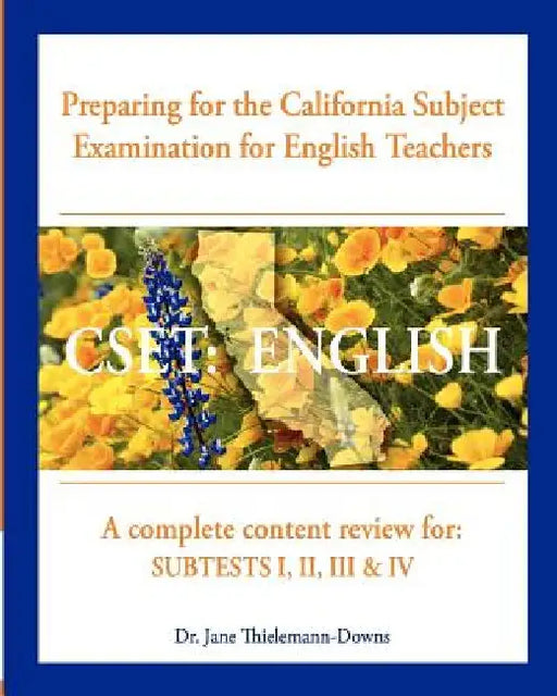 Cset: English Preparing for the California Subject Examination for English Teachers: A complete content review for: Subtests I, II, III & IV by Jane Thielemann-Downs