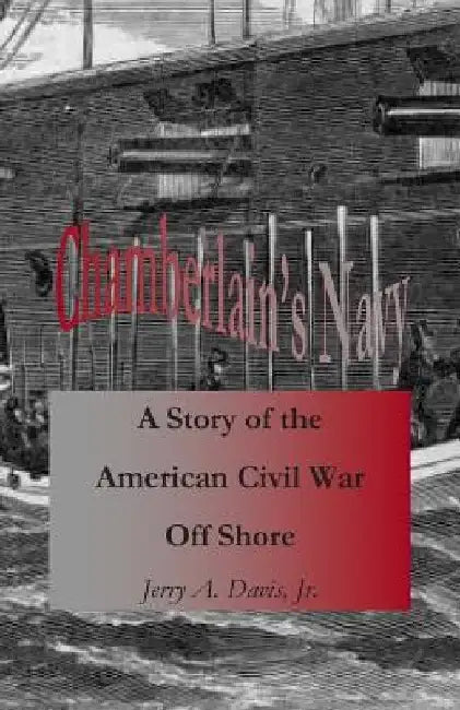 Chamberlain's Navy: A Story of the American Civil War Off Shore by Jerry A., Jr. Davis