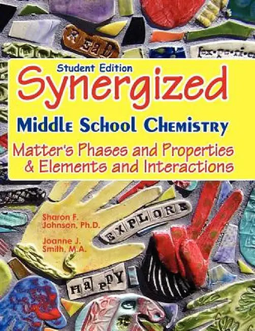 Student Edition: Synergized Middle School Chemistry: Matter's Phases and Properties & Elements by Johnson Ph. D., Sharon F.